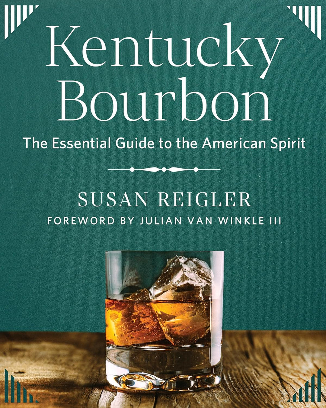 Kentucky Bourbon: The Essential Guide
